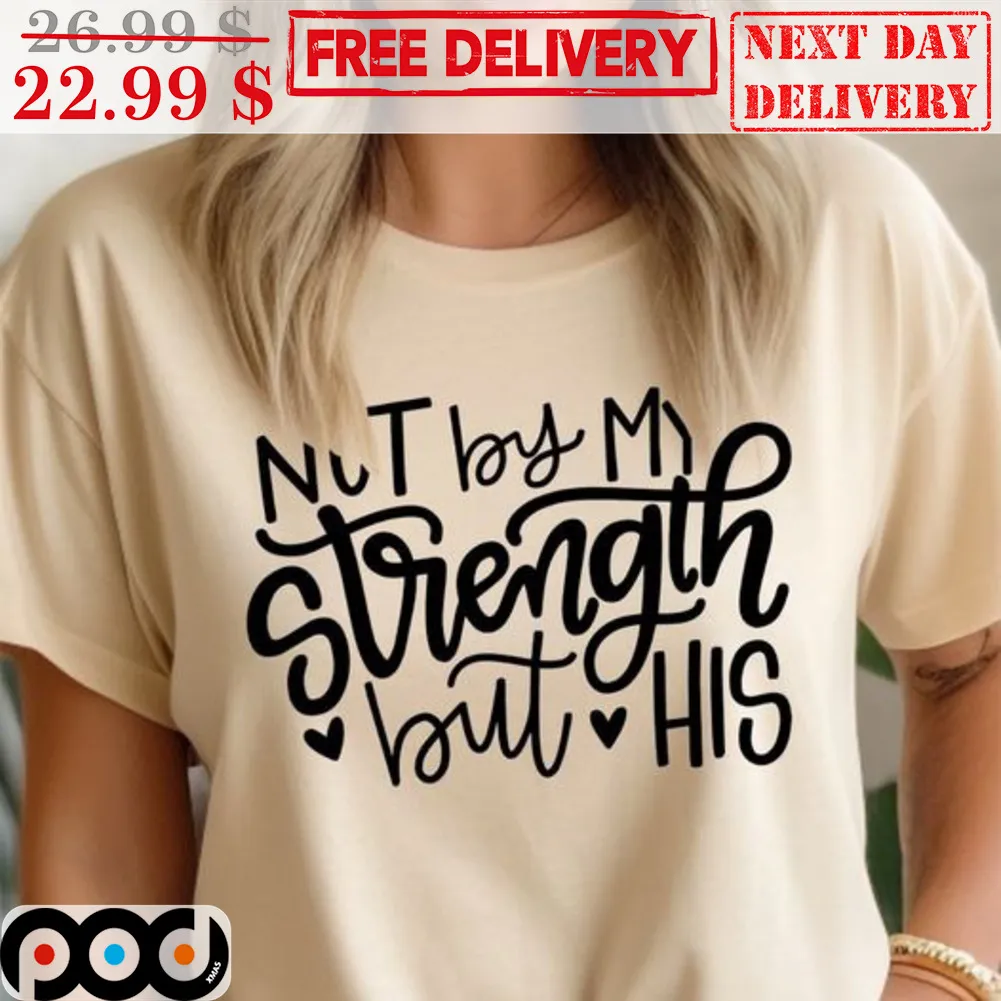 Not By My Strength But His Shirt