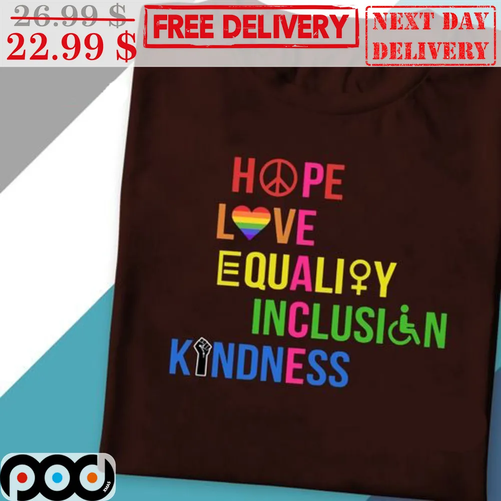 Peace Hope Love Equality Inclusion Kindness Shirt