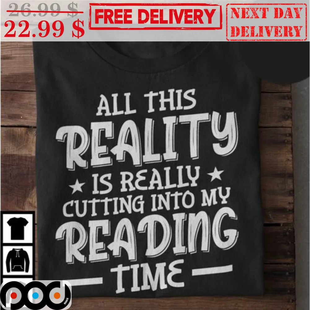 All This Reality Is Really Cutting Into My Reading Time Shirt
