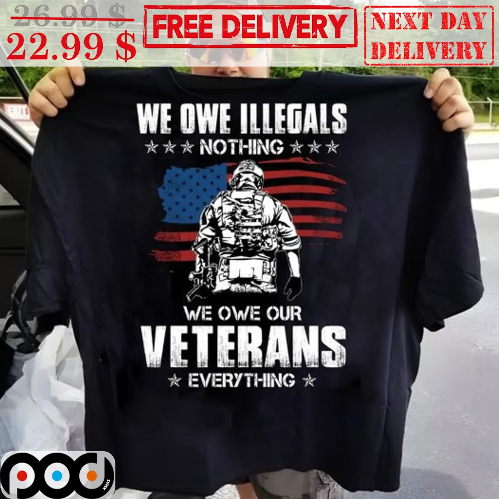 Army We Owe Illegals Nothing We Owe Our Veterans Everythings Vintage Shirt