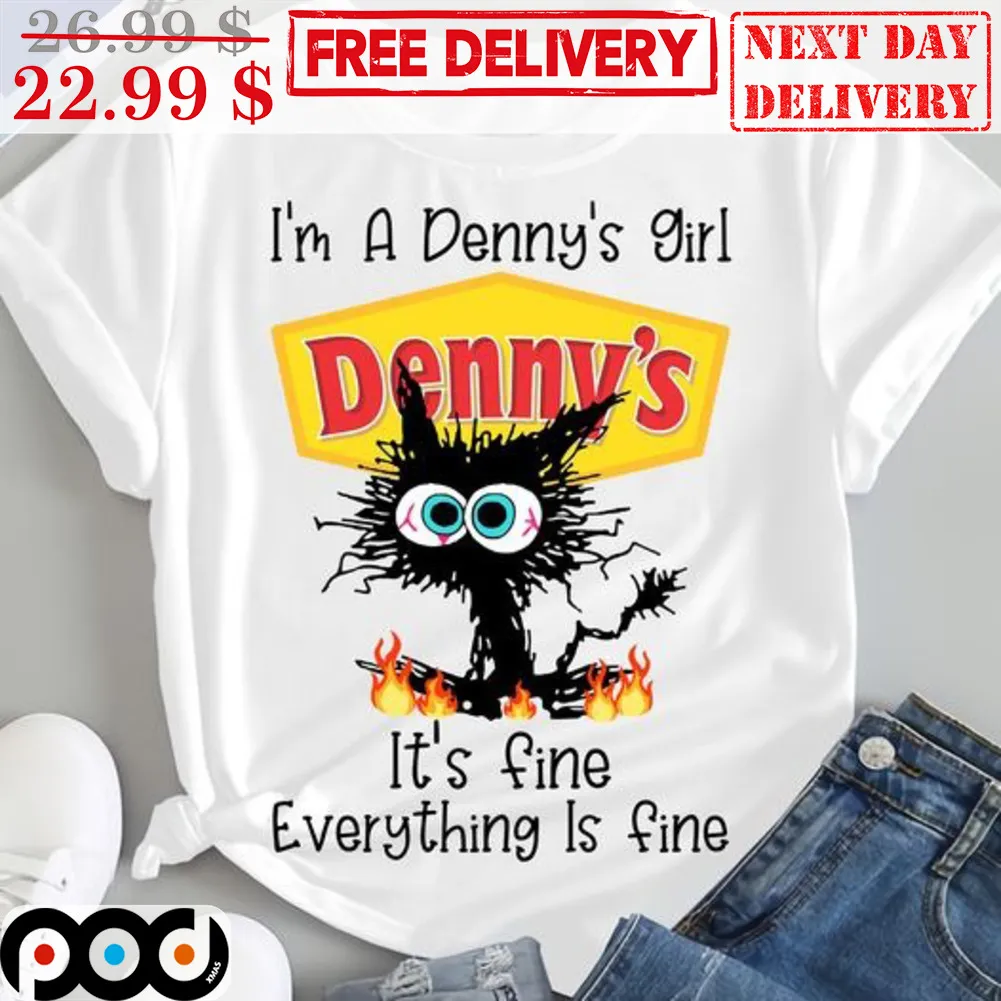 Black Cat I'm A Denny's Girl It's Fine Everything Is Fine Shirt