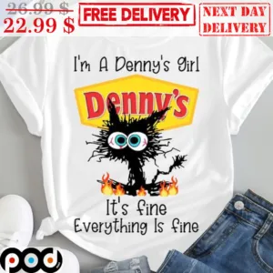 Black Cat I'm A Denny's Girl It's Fine Everything Is Fine Shirt