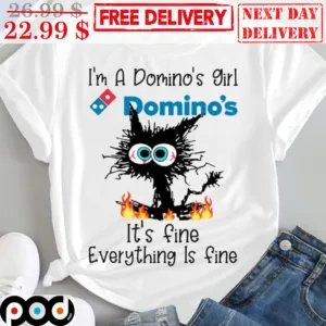 Black Cat I'm A Domino's Girl Domino's It's Fine Everything Is Fine Shirt
