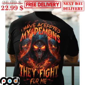 Death I Have Aceppted My Demons Now They Fight For Me Shirt