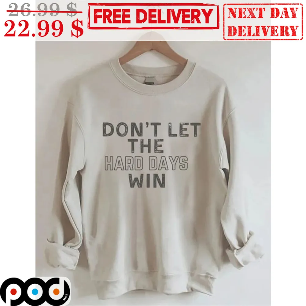 Don't Let The Hard Days Win Vintage Shirt