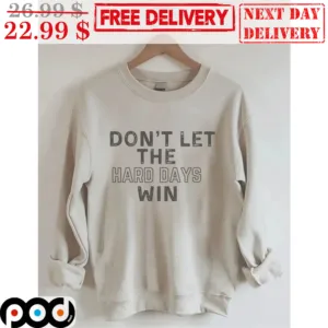 Don't Let The Hard Days Win Vintage Shirt