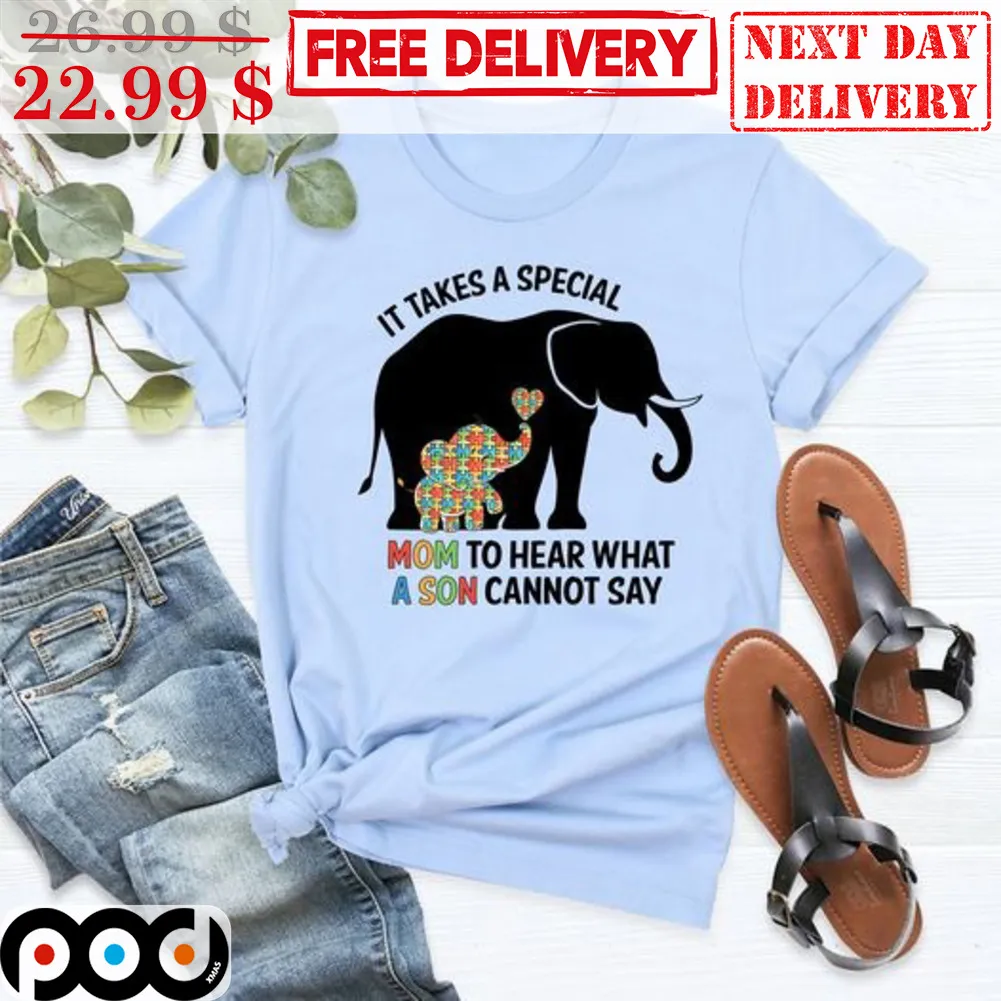 Elephant Autism It Takes A Special Mom To Hear What A Son Cannot Say Shirt