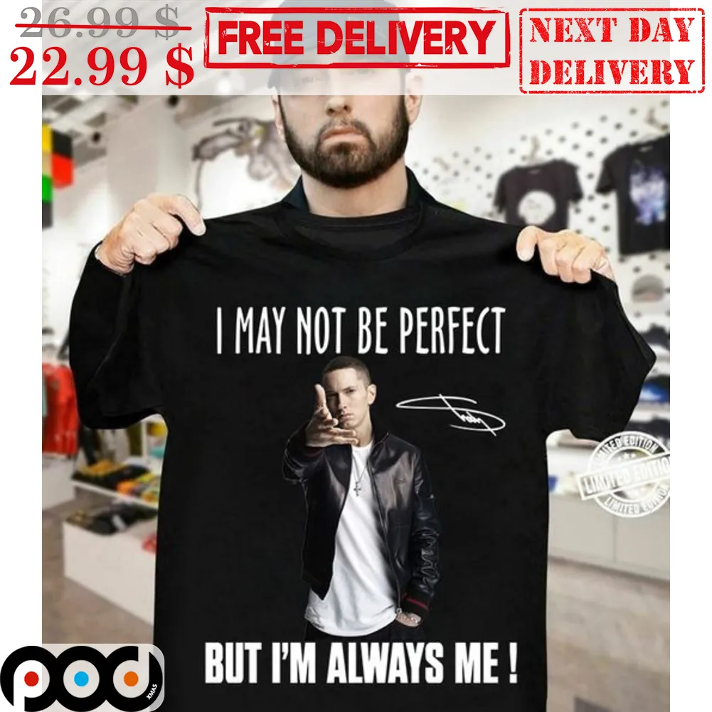 Eminem I May Not Be Perfect But I'm Always Me Shirt