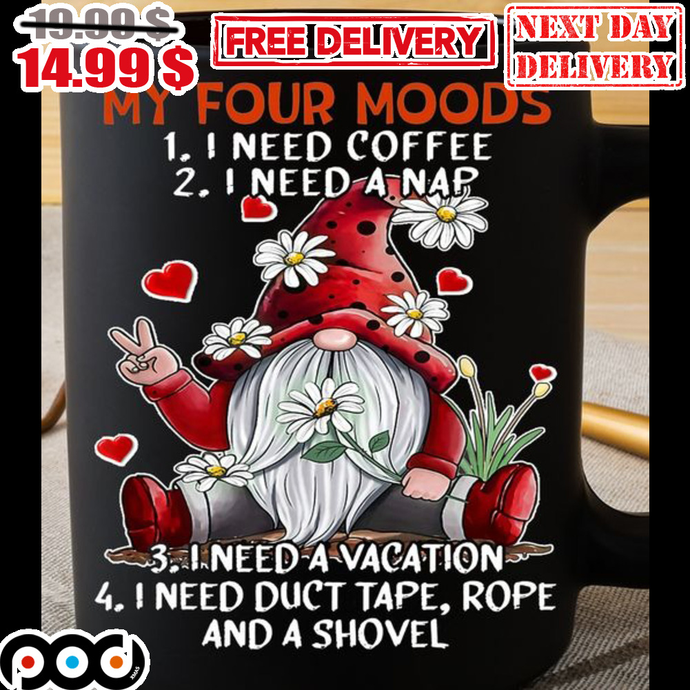 Gnomes My Four Moods I Need Coffee Mug