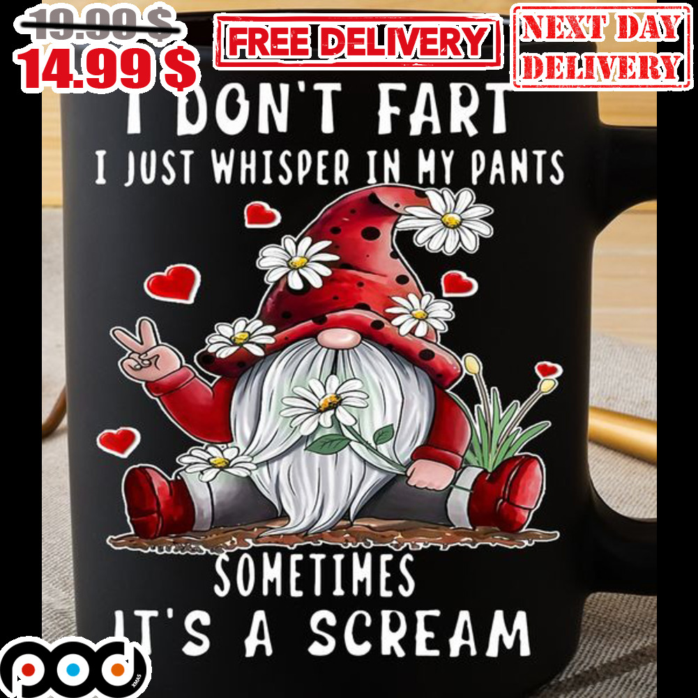 Gnome I Don't Fart I Just Whisper In My Pants Sometimes It's A Scream Mug