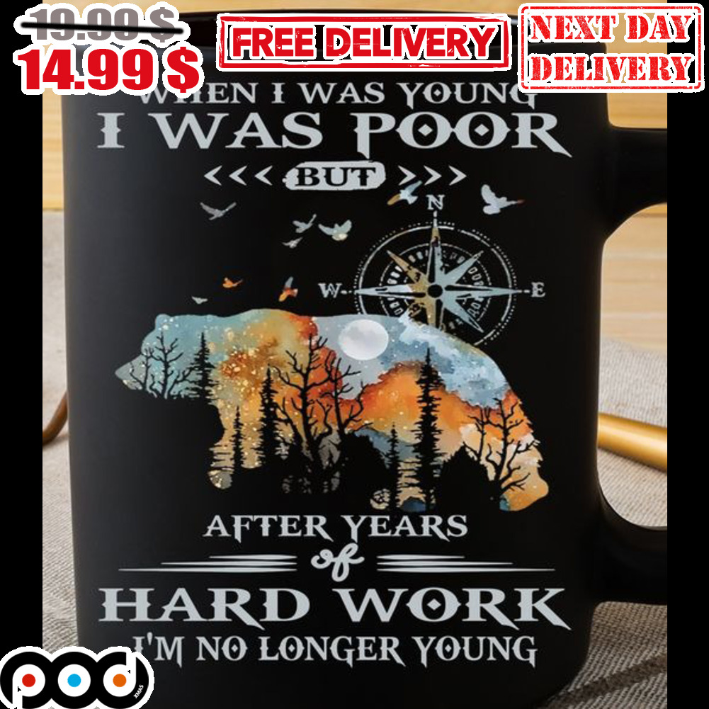 Bear When I Was Young I Was Poor But After Years Of Hard Work Mug