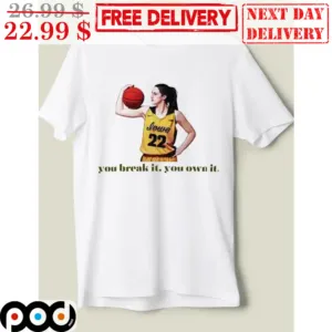 You Break It You Own It Shirt
