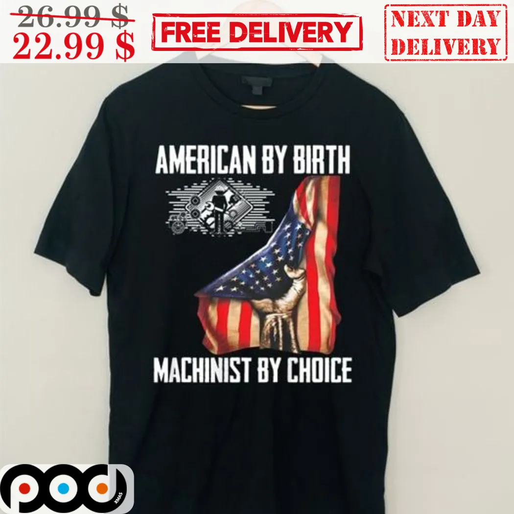 American By Birth Machinist By Choice American Flag Shirt
