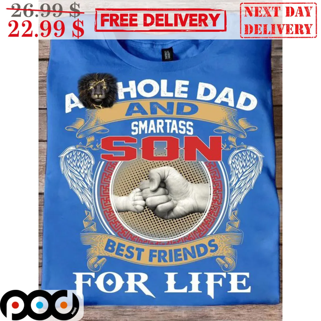 Asshole Dad And Smartass Son Best Friends For Life Shirt