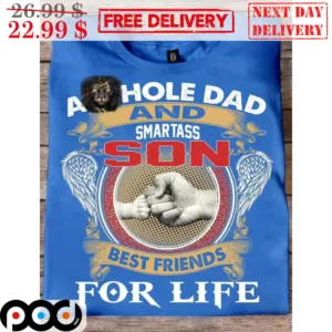 Asshole Dad And Smartass Son Best Friends For Life Shirt