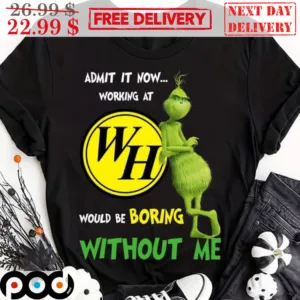 Grinch Waffle House Admit It Now Working At Would Be Boring Without Me Shirt