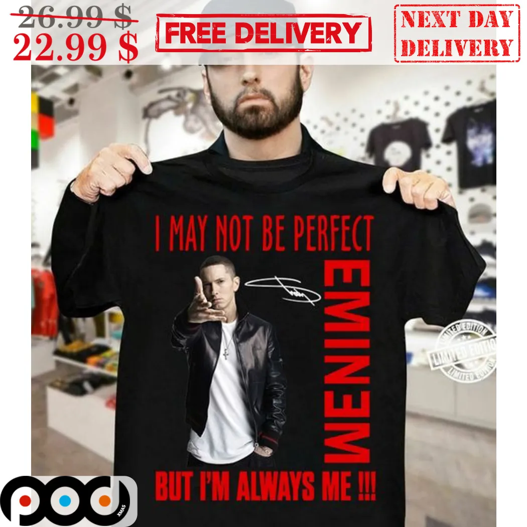 I May Not Be Perfect Eminem But I'm Always Me Shirt