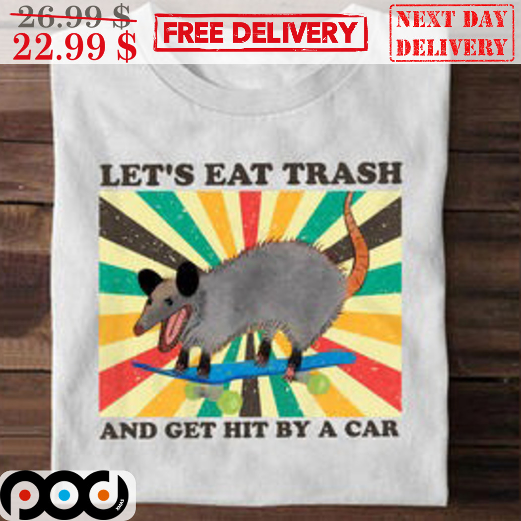 Let's Eat Trash And Get Hit By A Car Retro Shirt Let's Eat Trash And Get Hit By A Car Retro Shirt