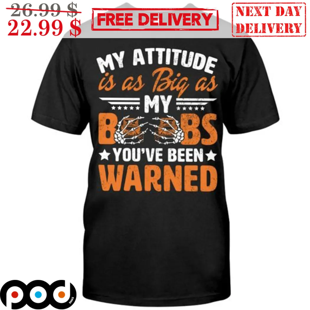 My Attitude Is As Big As My Boobs You've Been Warned Shirt