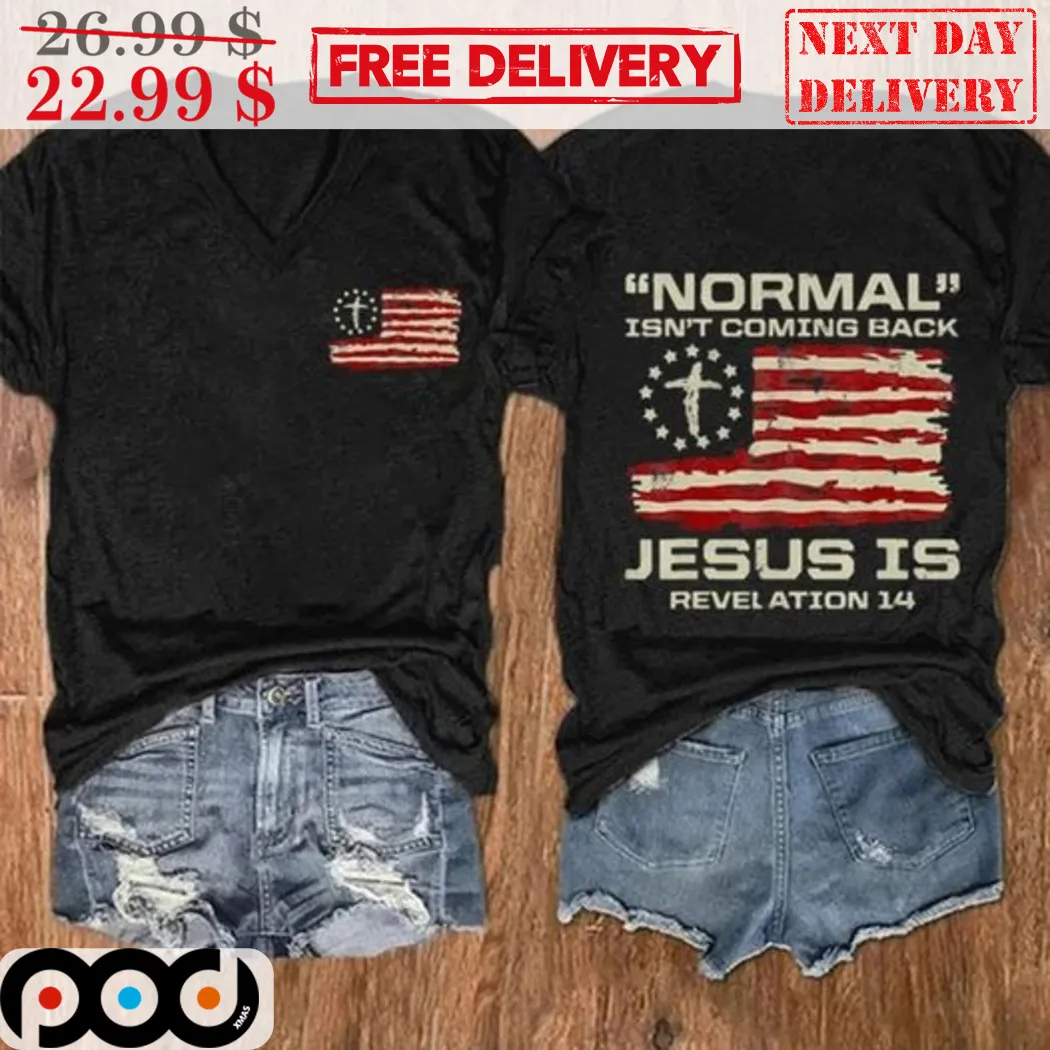 Normal Isn't Coming Back Jesus Is Revelation 14 American Flag Shirt