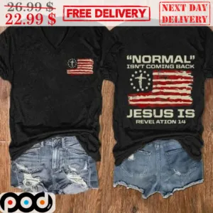 Normal Isn't Coming Back Jesus Is Revelation 14 American Flag Shirt