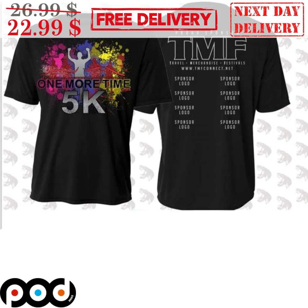 One More Time 5K Proud Sponsor TMF Shirt