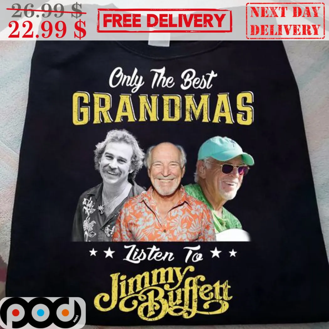 Only The Best Grandmas Listen To Jimmy Buffett Shirt