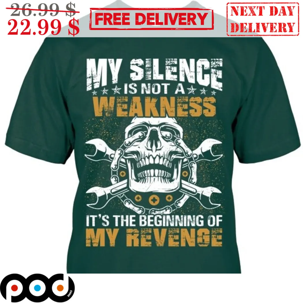 Skull My Silence Is Not A Weakness It's The Beginning Of My Revenge Shirt