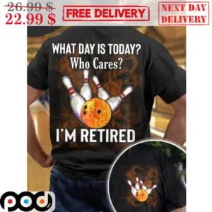 Bowling What Day Is Today Who Cares I'm Retired Shirt