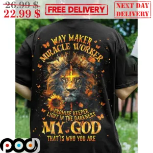 Lion Jesus Way Maker Miracle Worker Promise Keeper Light In The Darkness My God That Is Who You Are Shirt
