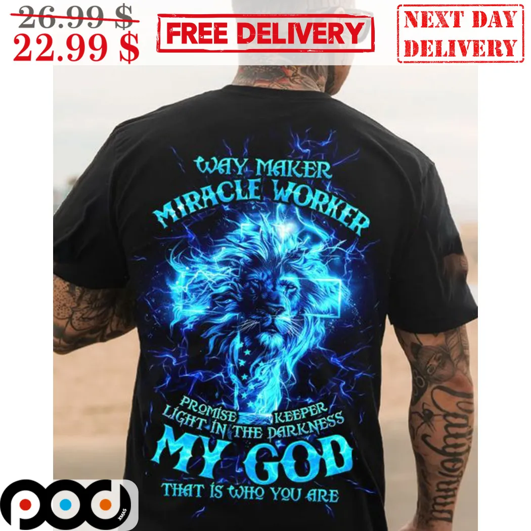 Lion Way Maker Miracle Worker Promise Keeper Light In The Darkness My God Shirt
