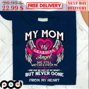 My Mom My Guardian Angel She Still Watches Over Me Shirt