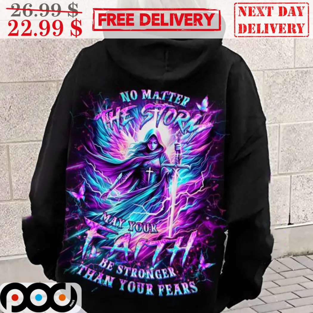 No Matter The Storm May Your Faith Be Stronger Than You Fears Shirt
