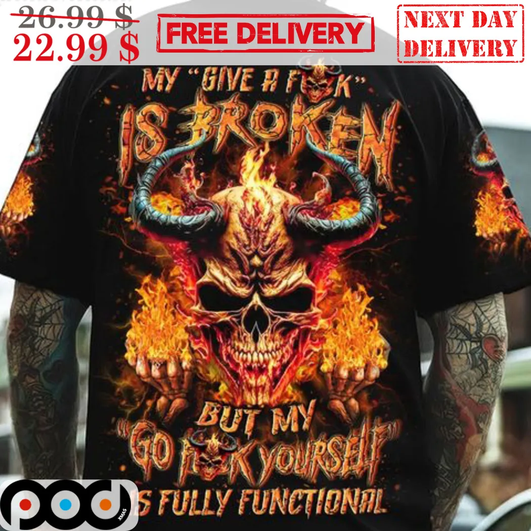 Skull Devil My Give A Fuck Is Broken But My Go Fuck Yourself Is Fully Functional Shirt