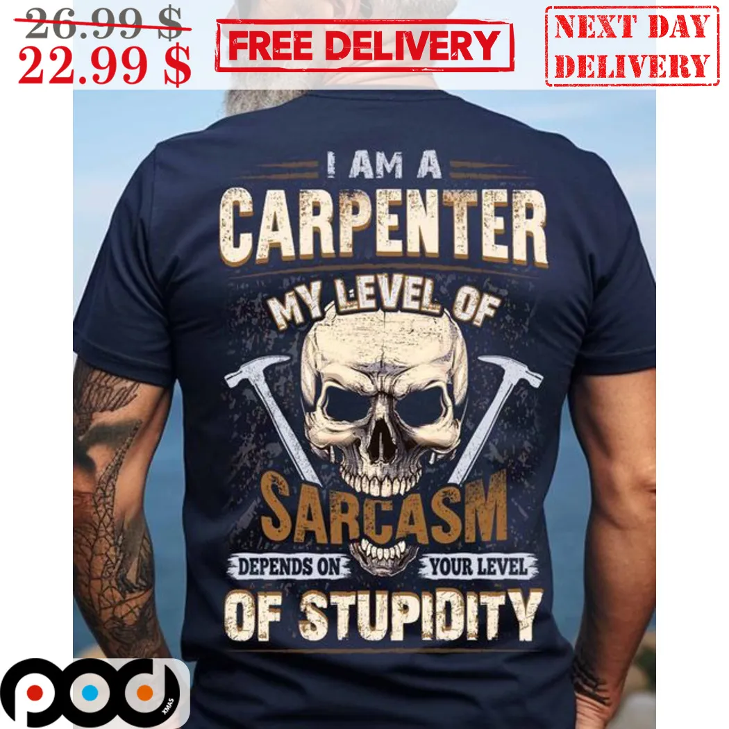 Skull I Am A Carpenter My Level Of Sarcasm Depends On Your Level Of Stupidity Vintage Shirt