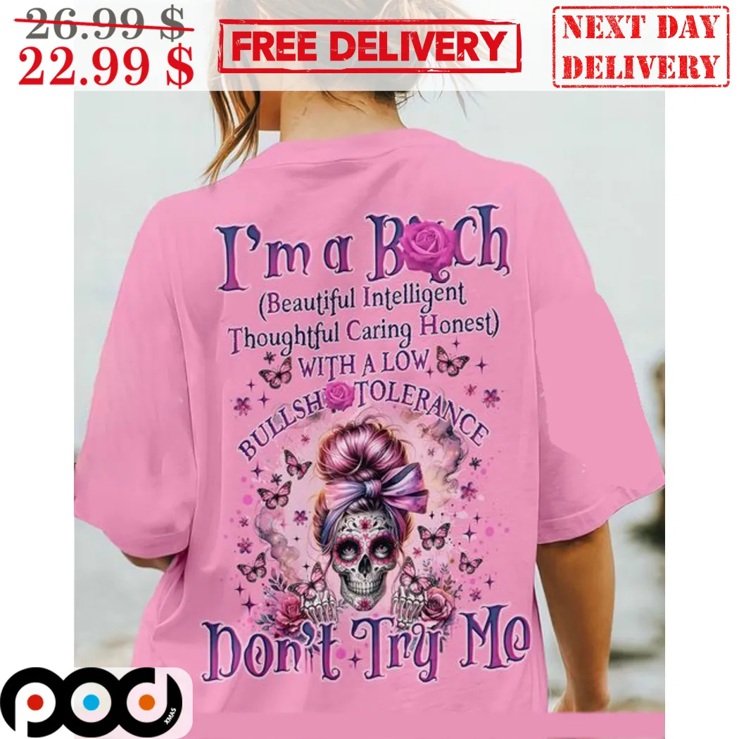 Skull I'm A Bitch Beautiful Intelligent Thoughtful Caring Honest With A Low Bullshit Tolerance Shirt