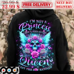 Skull I'm Not A Princess I Don't Need Saving I'm A Queen I Got This Shit Handled Shirt