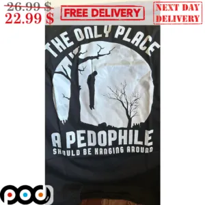 The Only Place A Pedophile Should Be Hanging Around Shirt