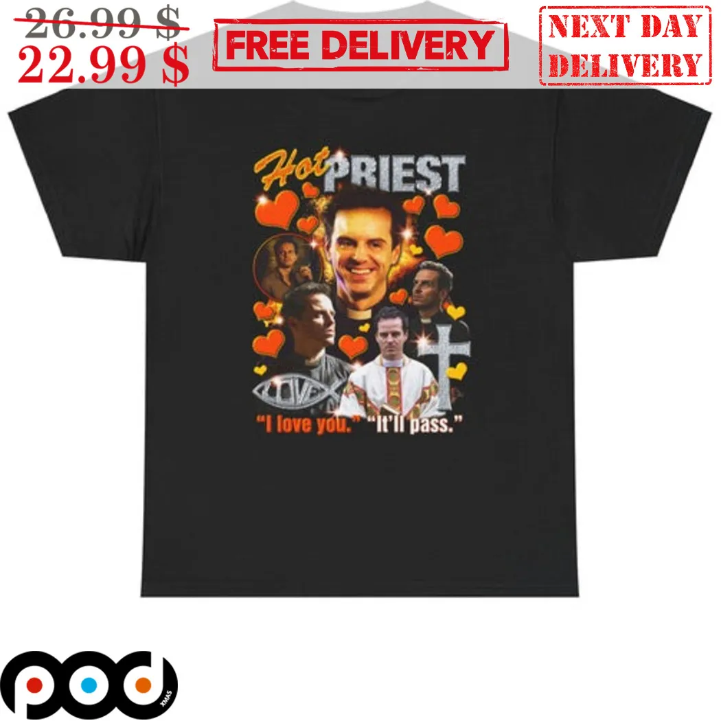Andrew Scott Hot Priest I Love You It Will Pass Shirt