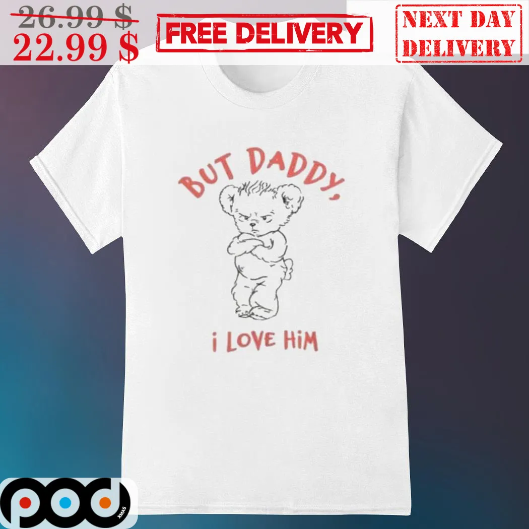 Bear But Daddy I Love Him Shirt