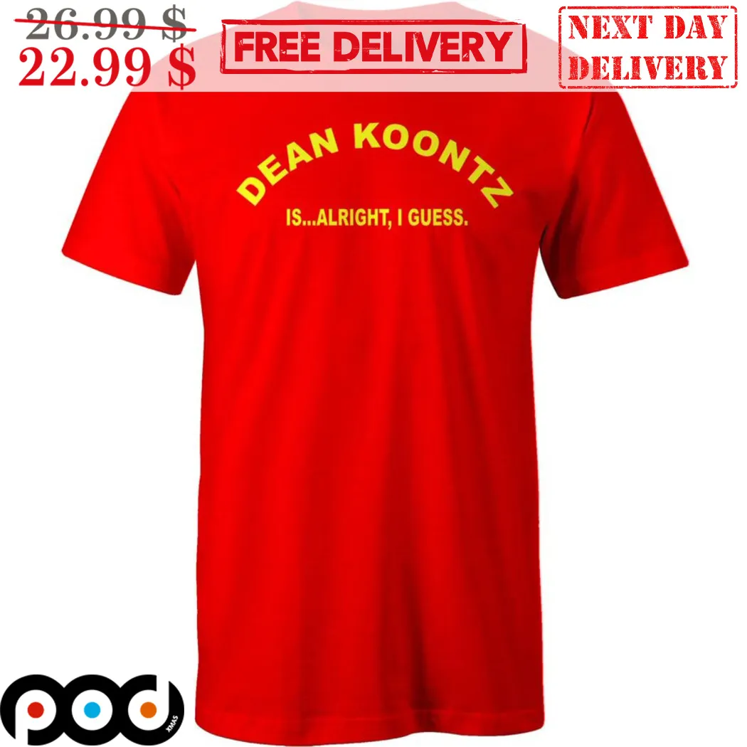 Dean Koontz Is Alright I Guess Shirt