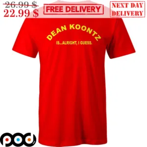 Dean Koontz Is Alright I Guess Shirt