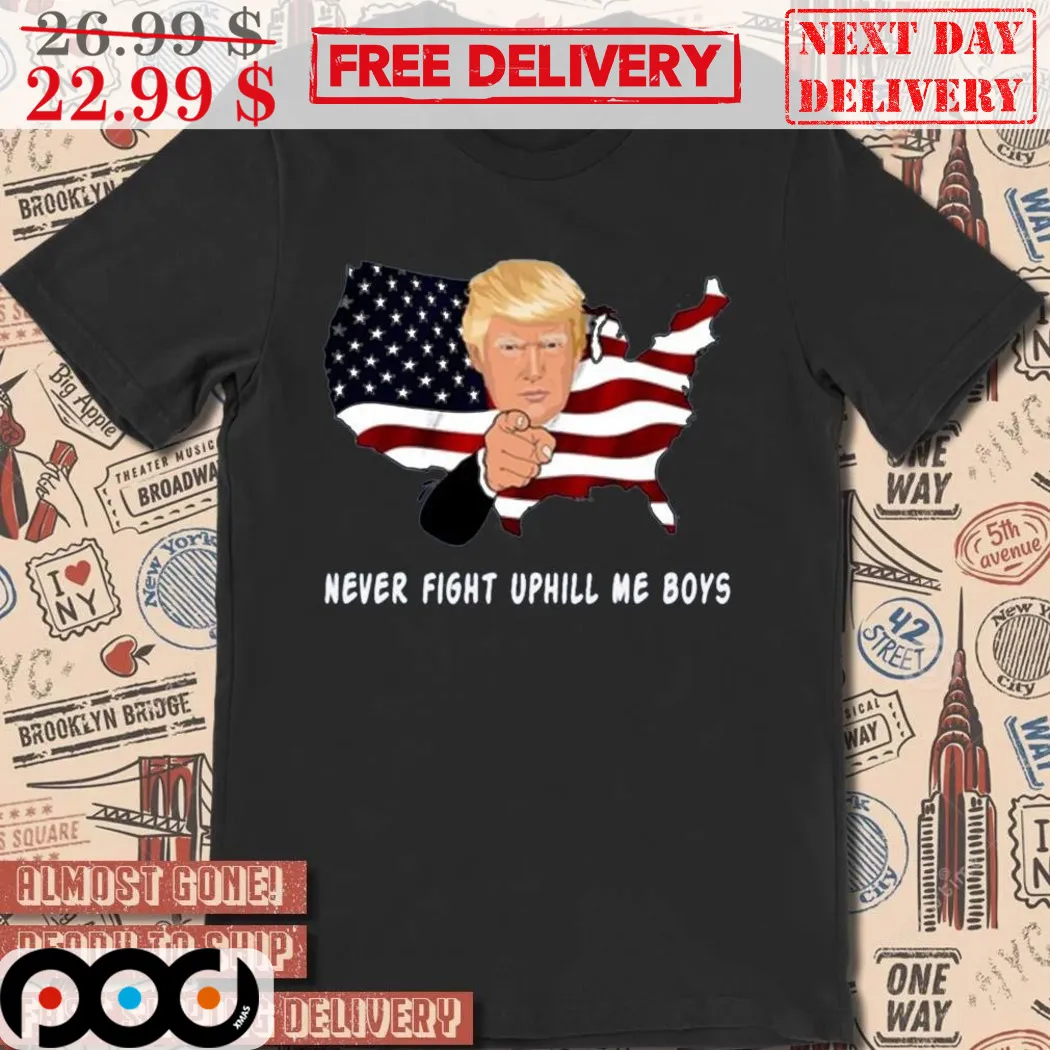 Donald Trump Never Fight Uphill Me Boys Shirt