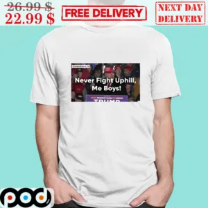 Donald Trump Stated Never Fight Uphill Me Boys Shirt