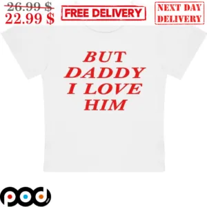 Harry Styles But Daddy I Love Him Shirt