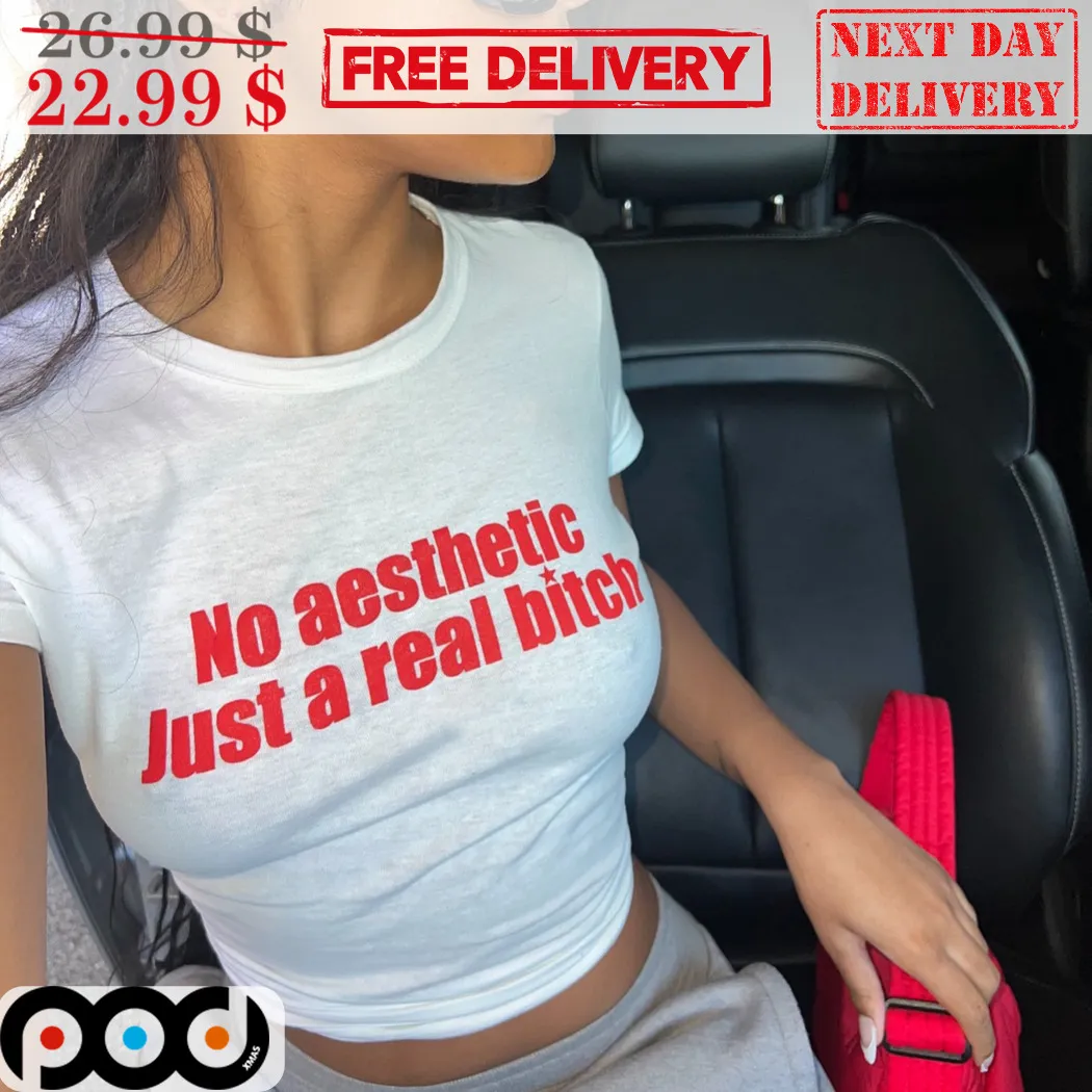 No Aesthetic Just A Real Bitch Shirt