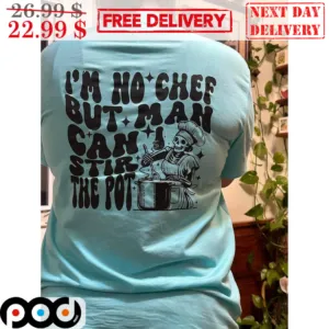 Skeleton Cook I'm No Chef But Man Can I Stir The Pot Shirt
