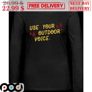 Use Your Outdoor Voice Shirt