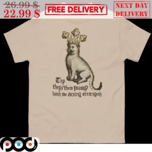Cat Thy They Them Pussy Hath Me Acting Strange Shirt