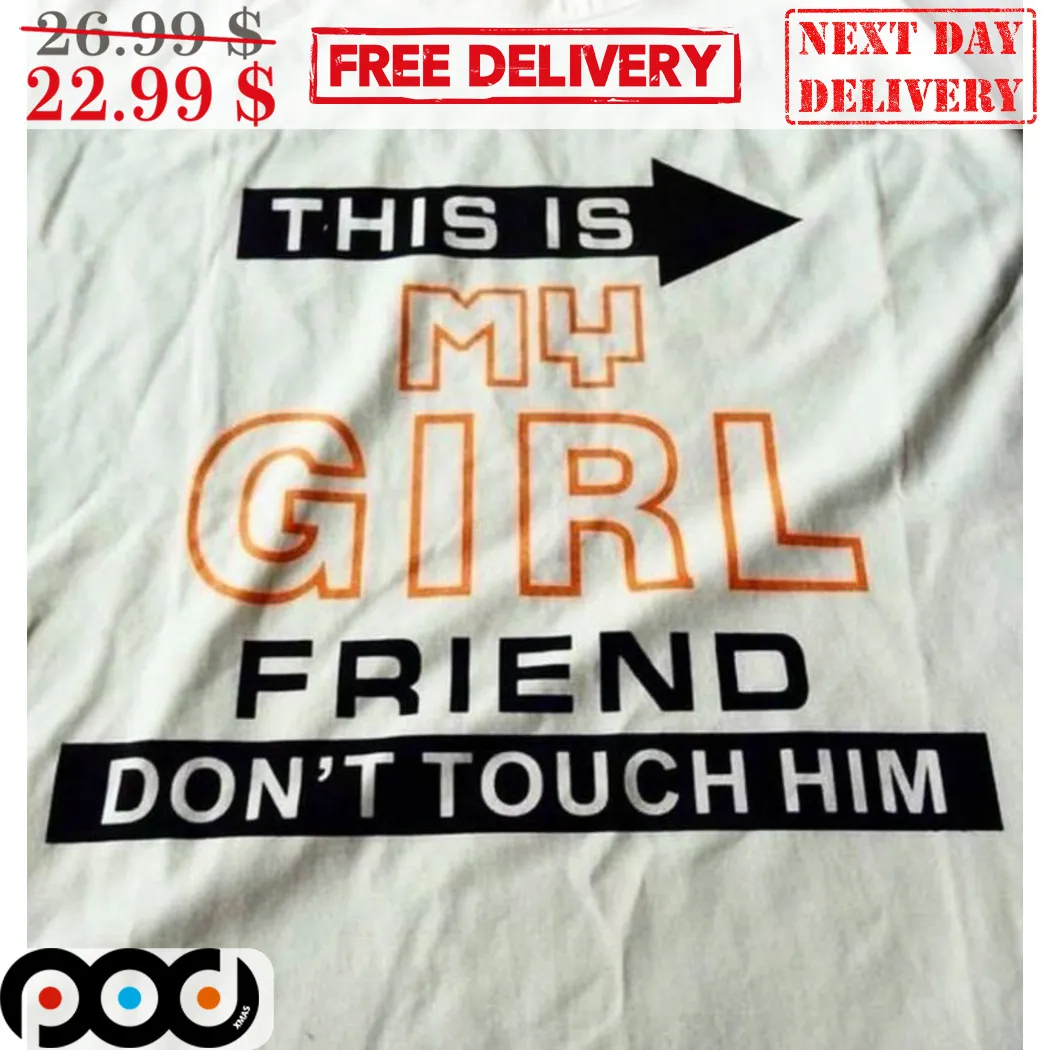 This Is My Girlfriend Don't Touch Him Shirt